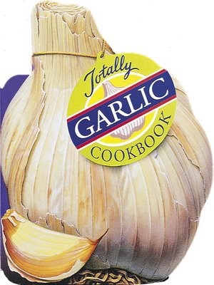 cover image of Totally Garlic Cookbook